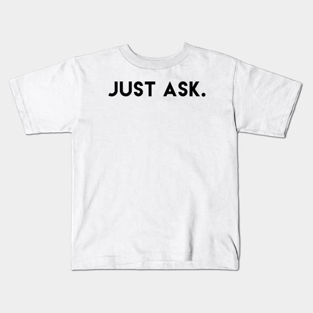 Just Ask Kids T-Shirt by dankdesigns